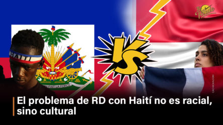 El Problema De RD Con Haití No Es Racial, Sino Cultural