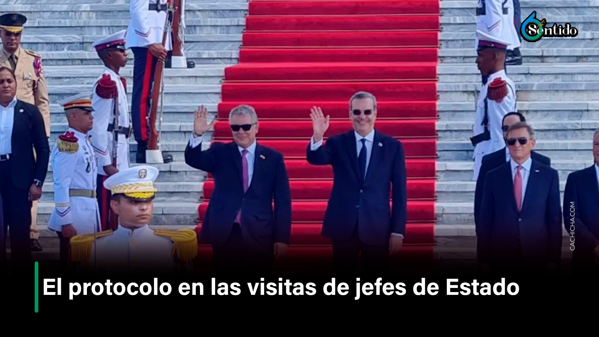El Protocolo En Las Visitas De Jefes De Estado – 6to Sentido By Cachicha