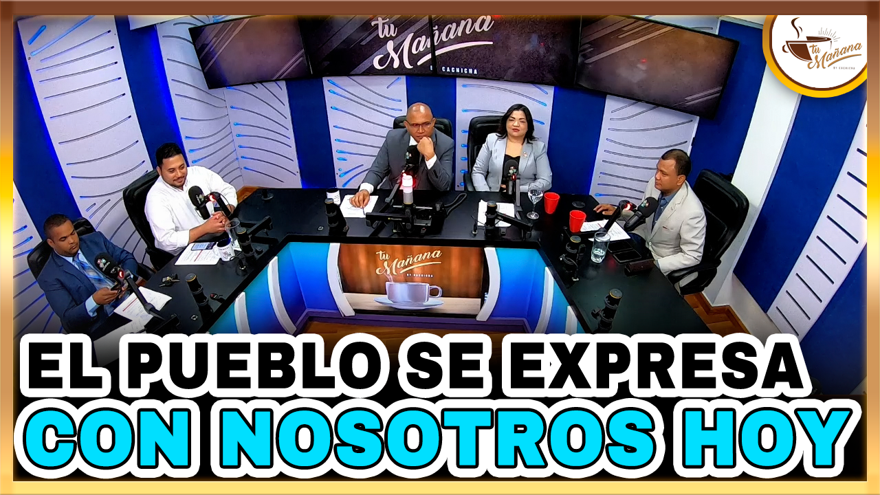 El Pueblo Se Expresa Con Nosotros Hoy | Tu Mañana By Cachicha