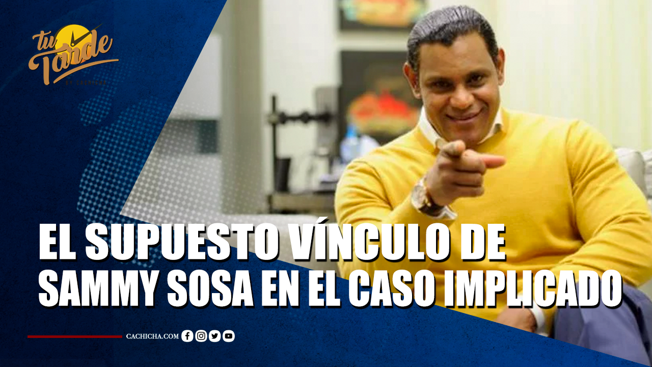 El Supuesto Vínculo De Sammy Sosa En El Caso Implicado | Tu Tarde