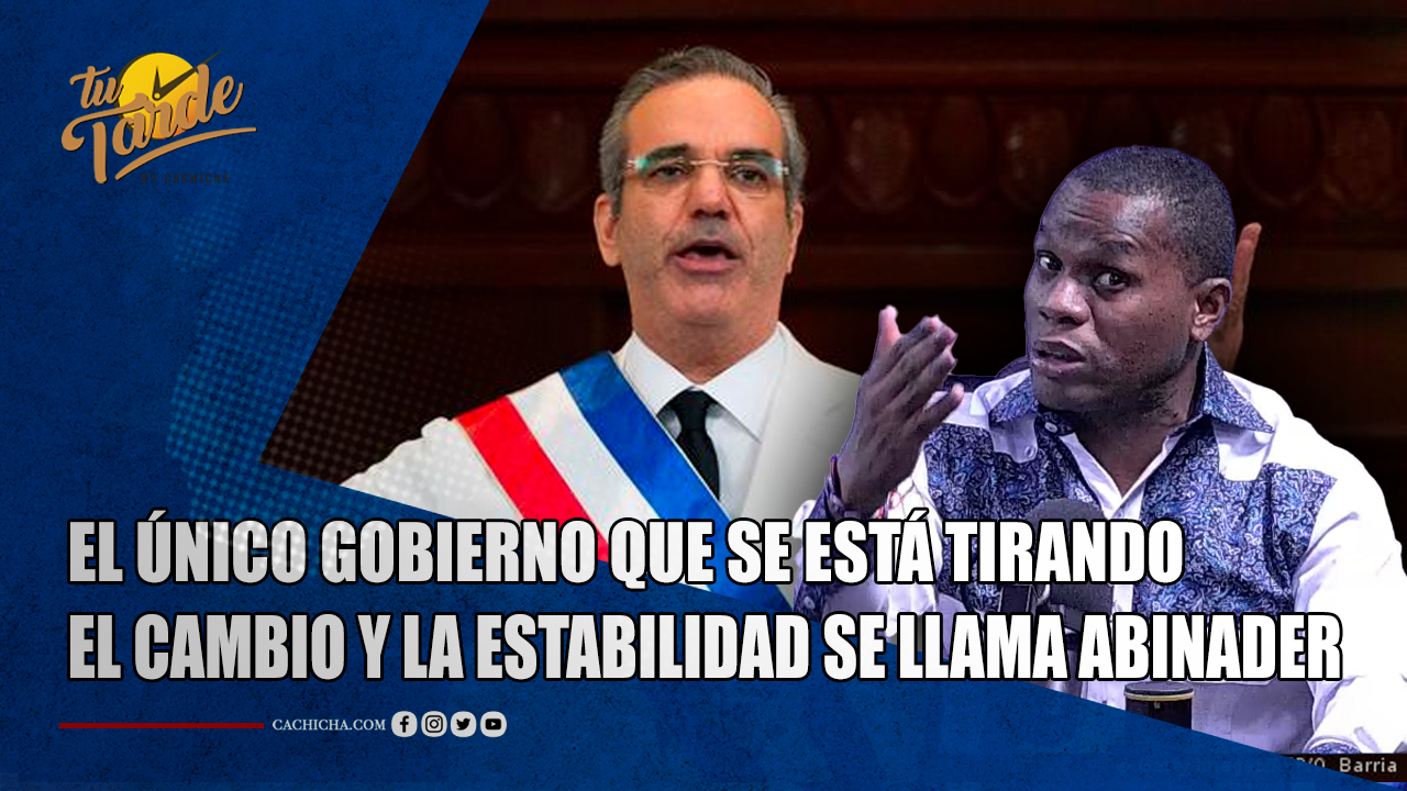El Único Gobierno Que Está Tirando El Cambio Y La Estabilidad Se Llama “Abinader” | Tu Tarde