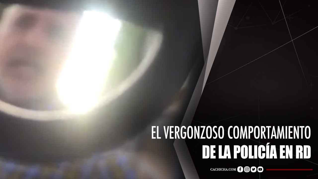 El Vergonzoso Comportamiento De La Policía En RD