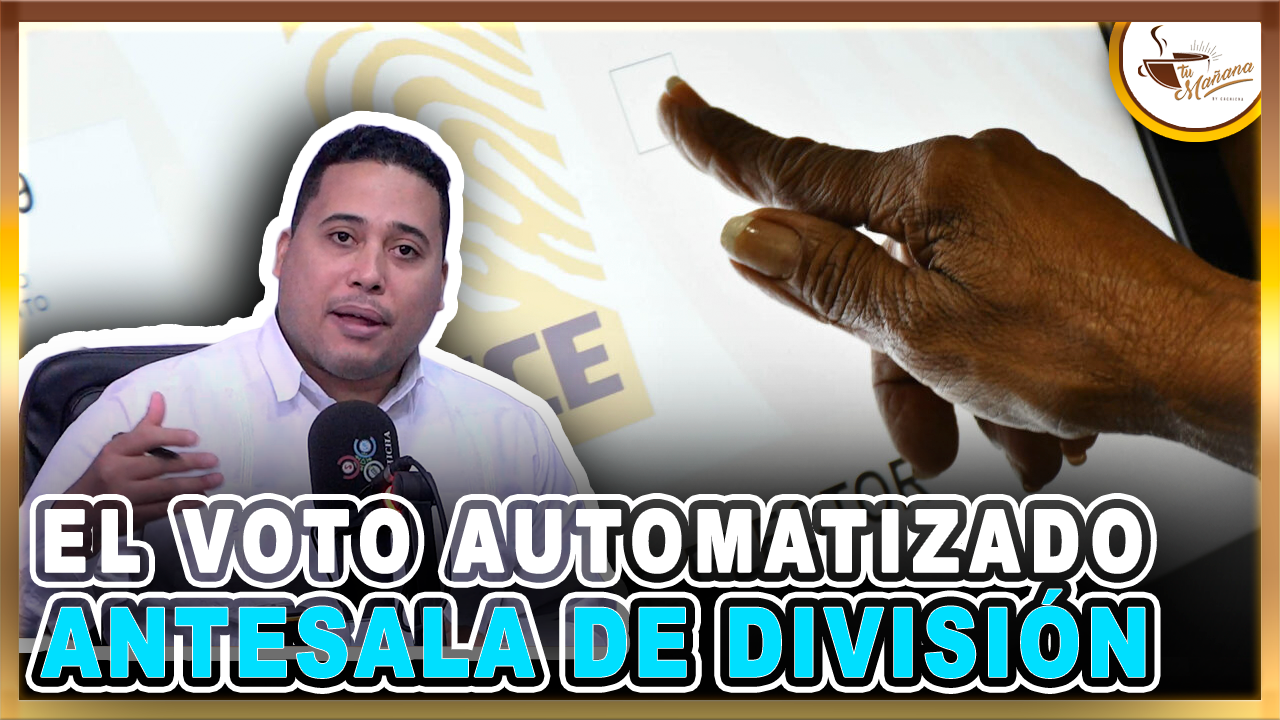 El Voto Automatizado Antesala De División | Tu Mañana By Cachicha