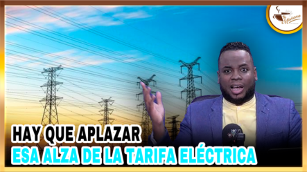 Elvin Castillo: “Hay Que Aplazar Esa Alza De La Tarifa Eléctrica” Tu Mañana By Cachicha