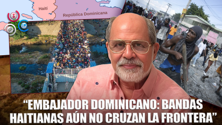 Embajador De RD En Haití Asegura Bandas Aun No Tienen Presencia En Zona Fronteriza