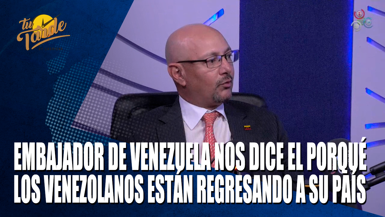 Embajador De Venezuela Nos Dice El Porqué Los Venezolanos Están Regresando A Su País – Tu Tarde By Cachicha