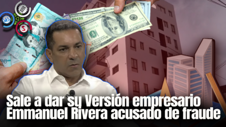 Sale A Dar Su Versión Empresario Emmanuel Rivera Acusado De Fraude | El Despertador