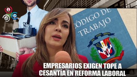 Empresarios Exigen Incluir Cesantía En Reforma Laboral