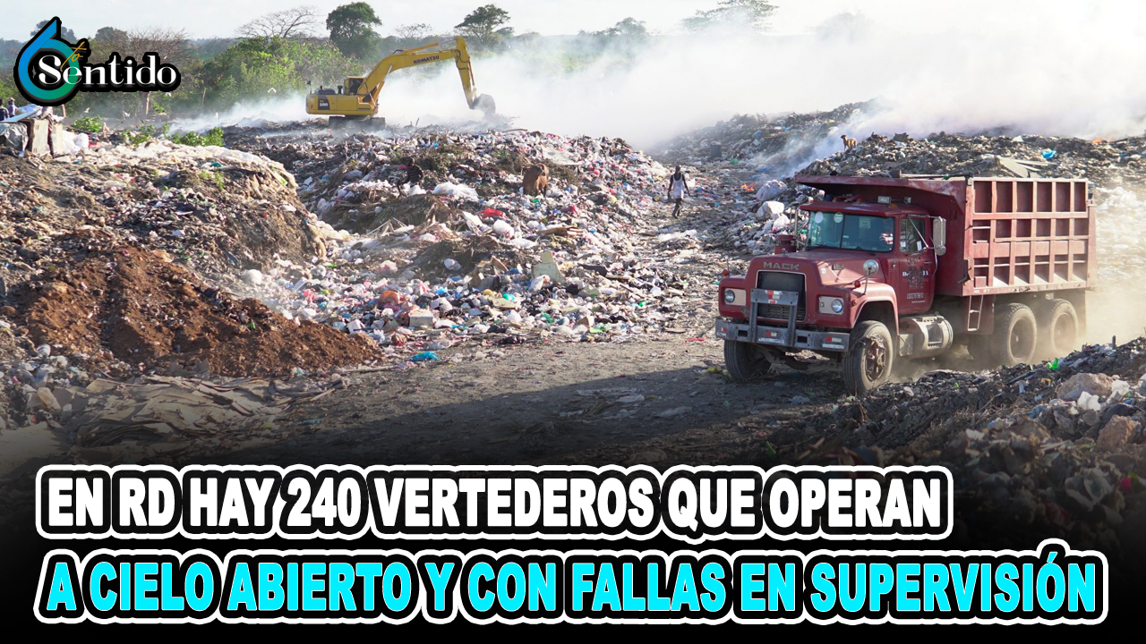 En RD Hay 240 Vertederos Que Operan A Cielo Abierto Y Con Fallas En Supervisión | 6to Sentido