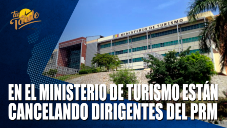 En El Ministerio De Turismo Están Cancelando Dirigentes Del PRM – Tu Tarde By Cachicha