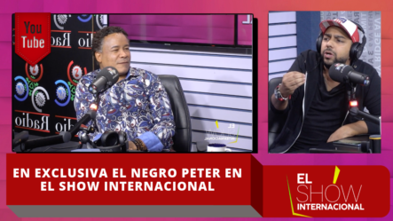 En Exclusiva El Negro Peter En El Show Internacional
