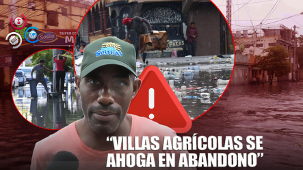 En Villas Agrícolas Están Con El Grito Al Cielo Por Recurrentes Inundaciones