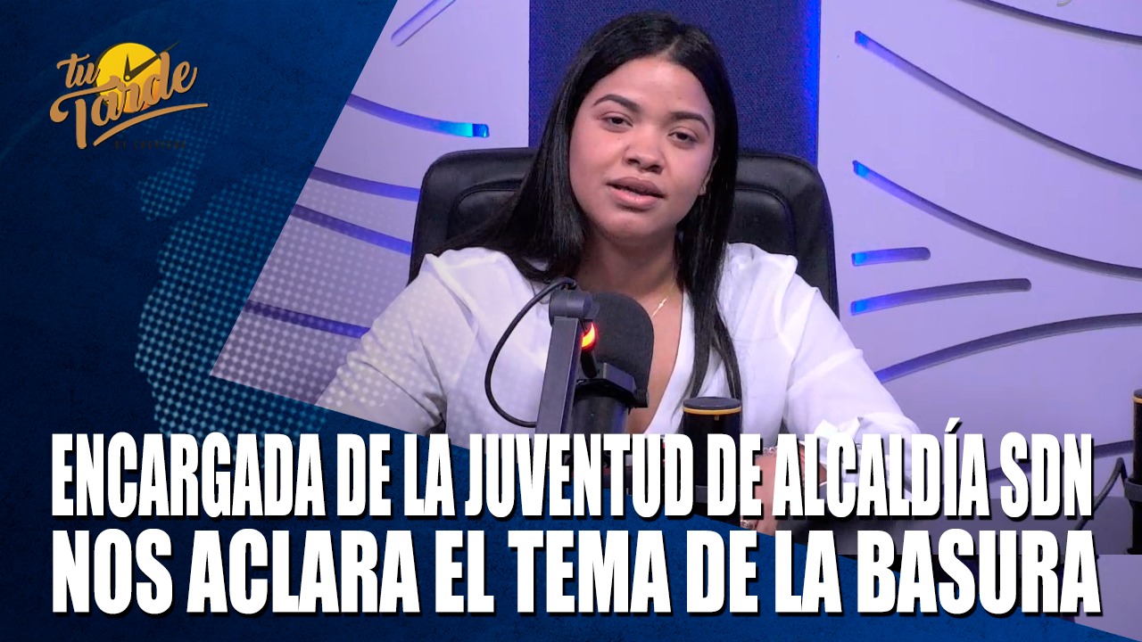 Encargada De La Juventud De Alcaldía SDN Nos Aclara El Tema De La Basura – Tu Tarde By Cachicha