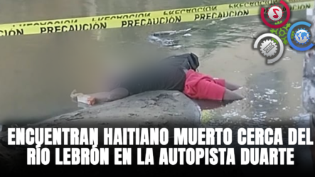 Encuentran HAITIANO MUERTO En La Autopista Duarte