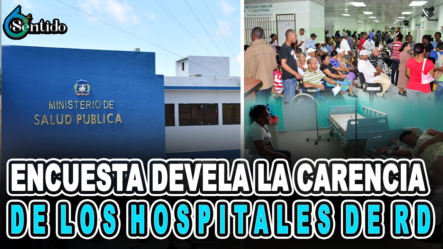 Encuesta Devela La Carencia De Los Hospitales De RD  – 6to Sentido By Cachicha