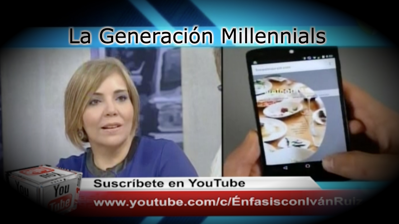Conociendo Más Sobre La Generación Millennials  En Énfasis Con Iván Ruiz – 1/3