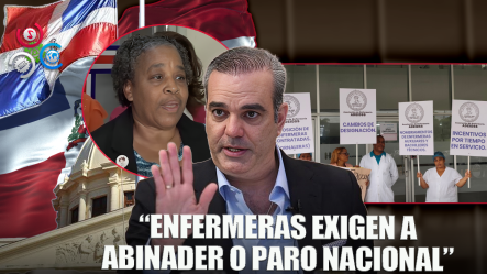 Enfermeras Advierten Que Sólo Aceptarán Diálogo Con El Presidente Abinader