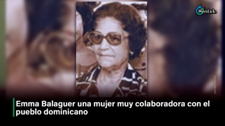 Emma Balaguer, Una Mujer Muy Colaboradora Con El Pueblo Dominicano – 6to Sentido By Cachicha