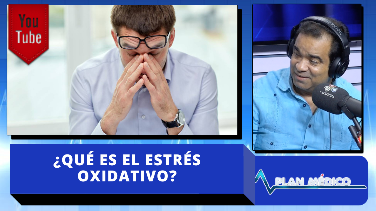 Entérate Que Es El Estrés Oxidativo Y Como Puede Afectar Tu Cuerpo
