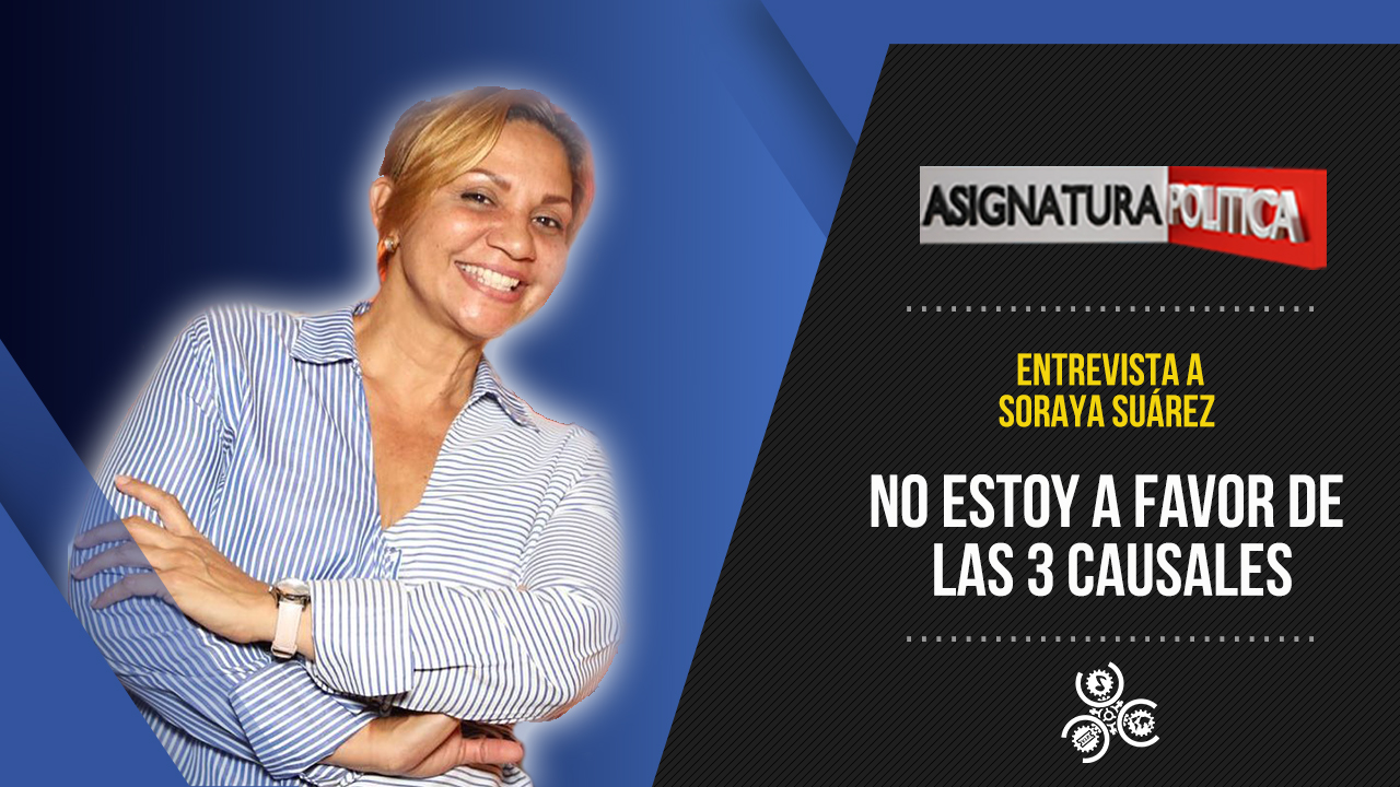 La Diputada Soraya Suárez Nos Comenta Sobre Las 3 Causales | Asignatura Política