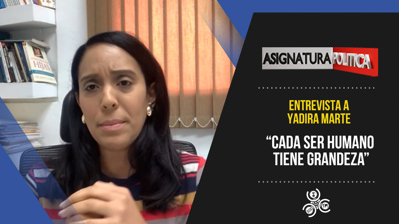 “Cada Ser Humano Tiene Grandeza” Yadira Marte | Asignatura Política