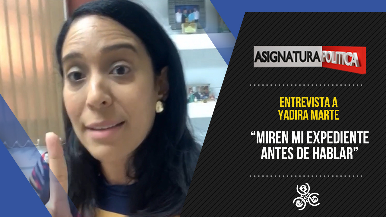“Miren Mi Expediente Antes De Hablar”, Dice Yadira Marte | Asignatura Política