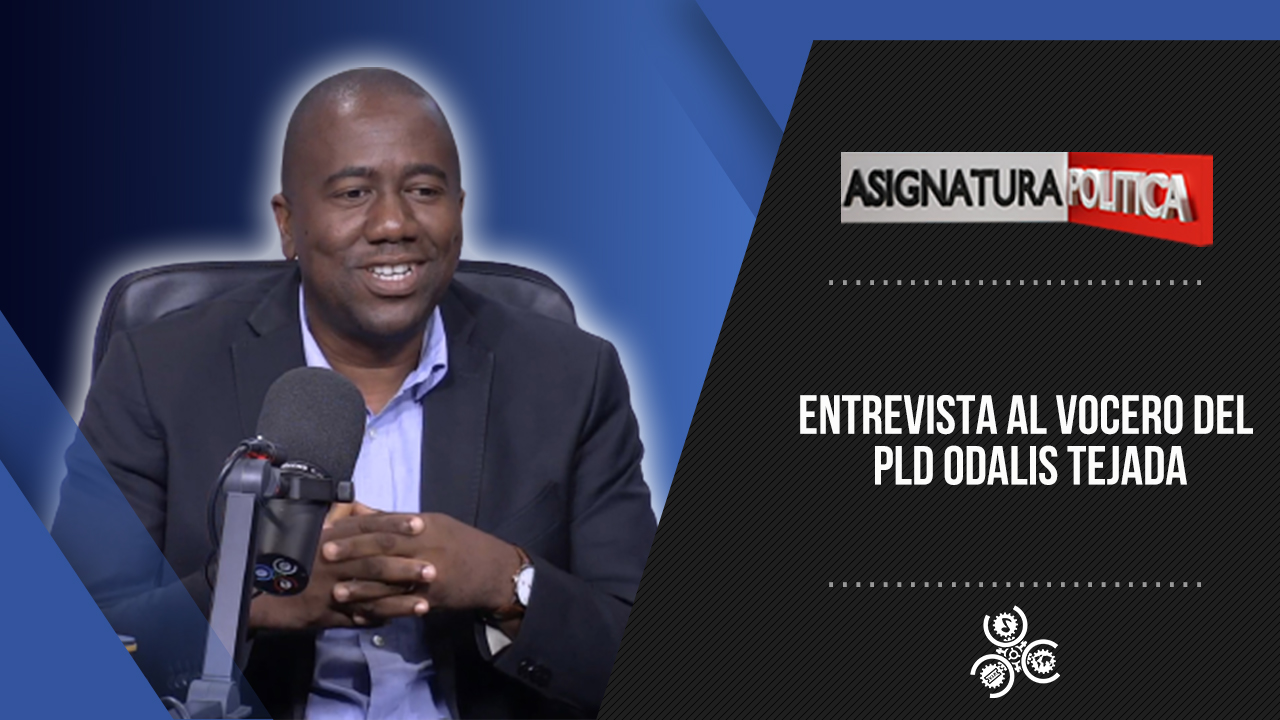 Entrevista Al Vocero Del PLD Odalis Tejada | Asignatura Política