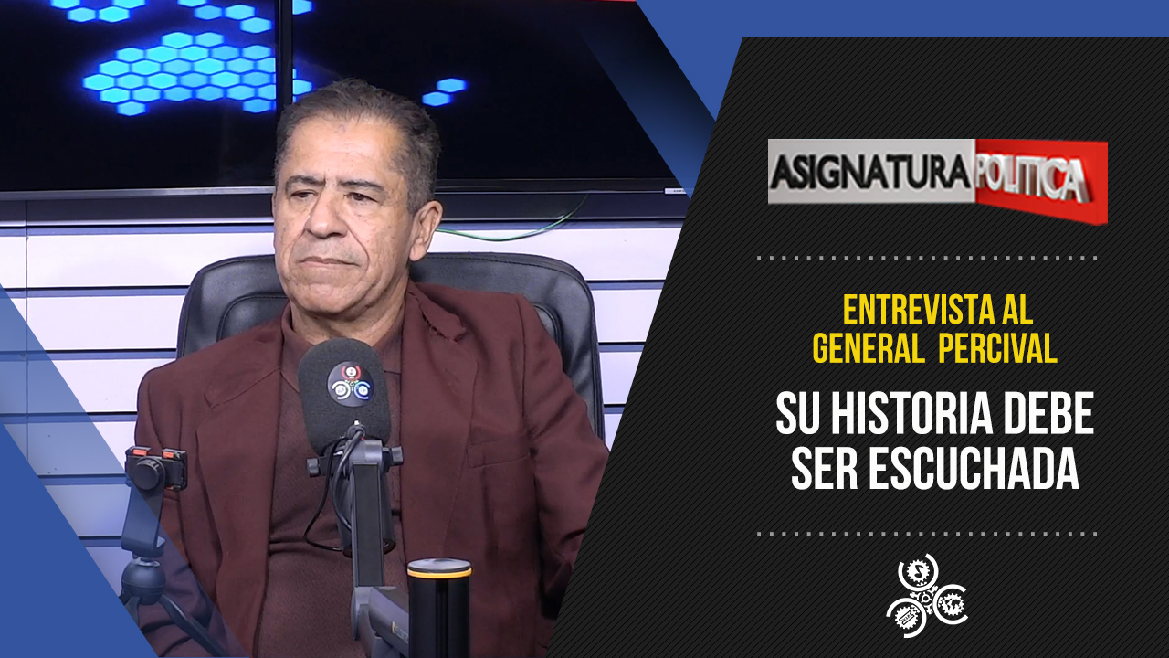 Su Historia Debe Ser Escuchada; General Rafael Percival | Asignatura Política