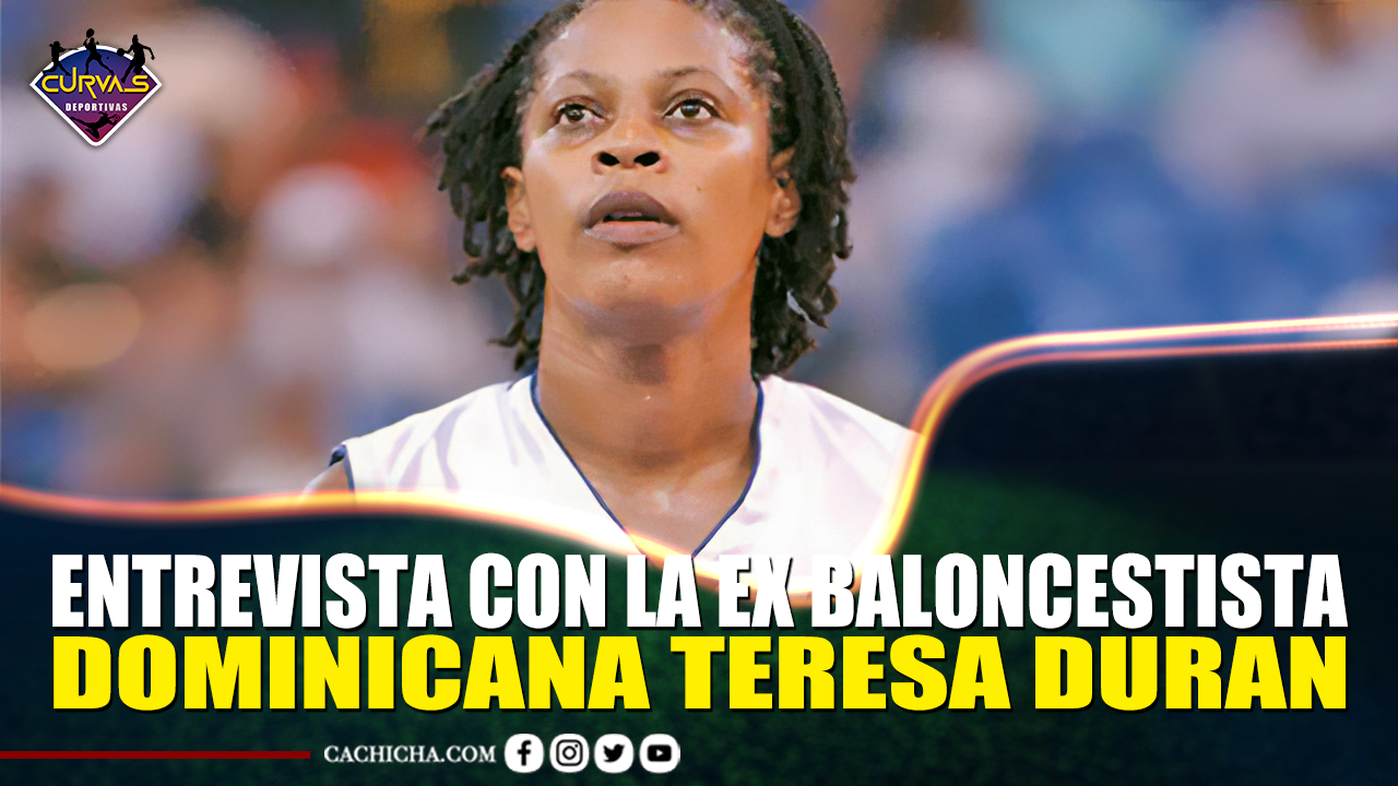 Entrevista Con La Ex Baloncestista Dominicana Teresa Duran – Curvas Deportivas By Cachicha