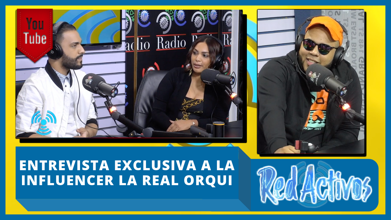 Entrevista Exclusiva A La Influencer La Real Orqui En Red Activos