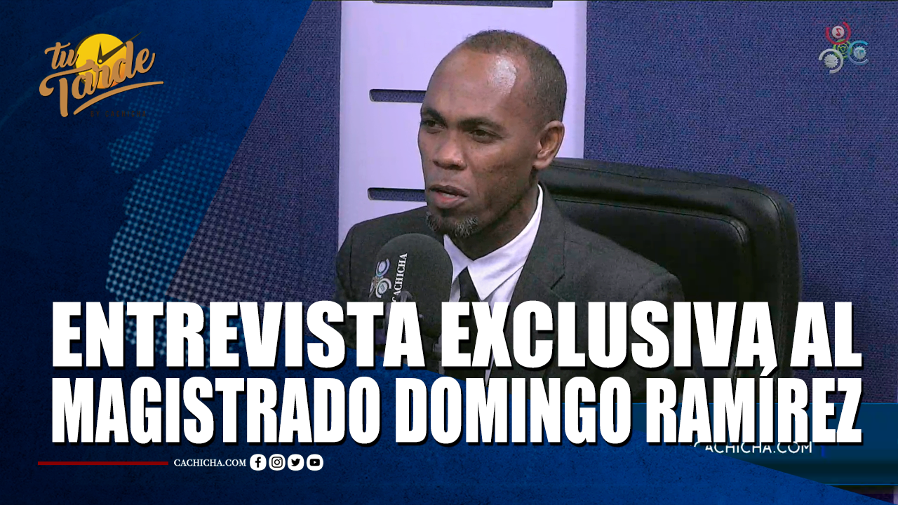 Entrevista Exclusiva Al Magistrado Domingo Ramírez | Tu Tarde By Cachicha
