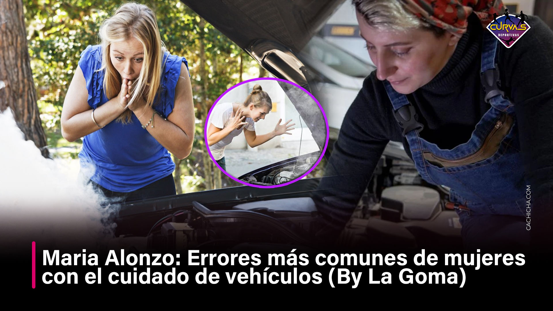 María Alonso: Errores Más Comunes De Mujeres Con El Cuidado De Vehículos (By La Goma)