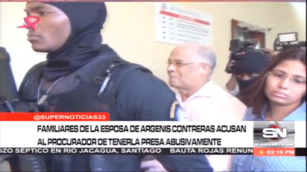 Familiares De La Esposa De Argenis Contreras Acusan Al Procurador De Tenerla Presa Abusivamente