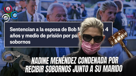 Esposa De Exsenador Bob Menéndez Recibe 4 Años Y Medio De Prisión Por Sobornos