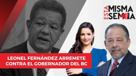 Huchi Lora Habla | Leonel Fernández Arremete Contra El Gobernador Del Banco Central