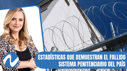 Estadísticas Que Demuestran El Fallido Sistema Penitenciario Del País | Nuria Piera