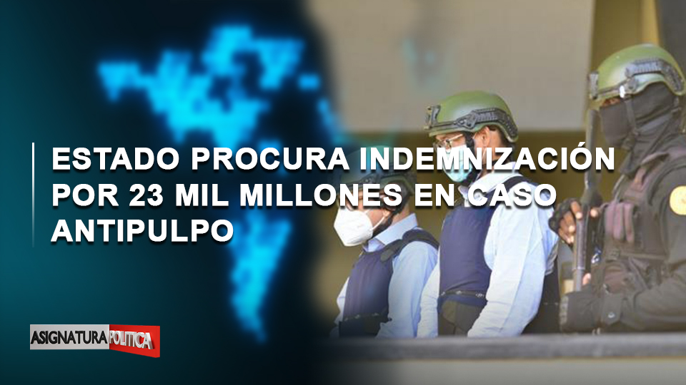 🔴 EN VIVO: Estado Procura Indemnización Por 23 Mil Millones En Caso Antipulpo | Asignatura Política