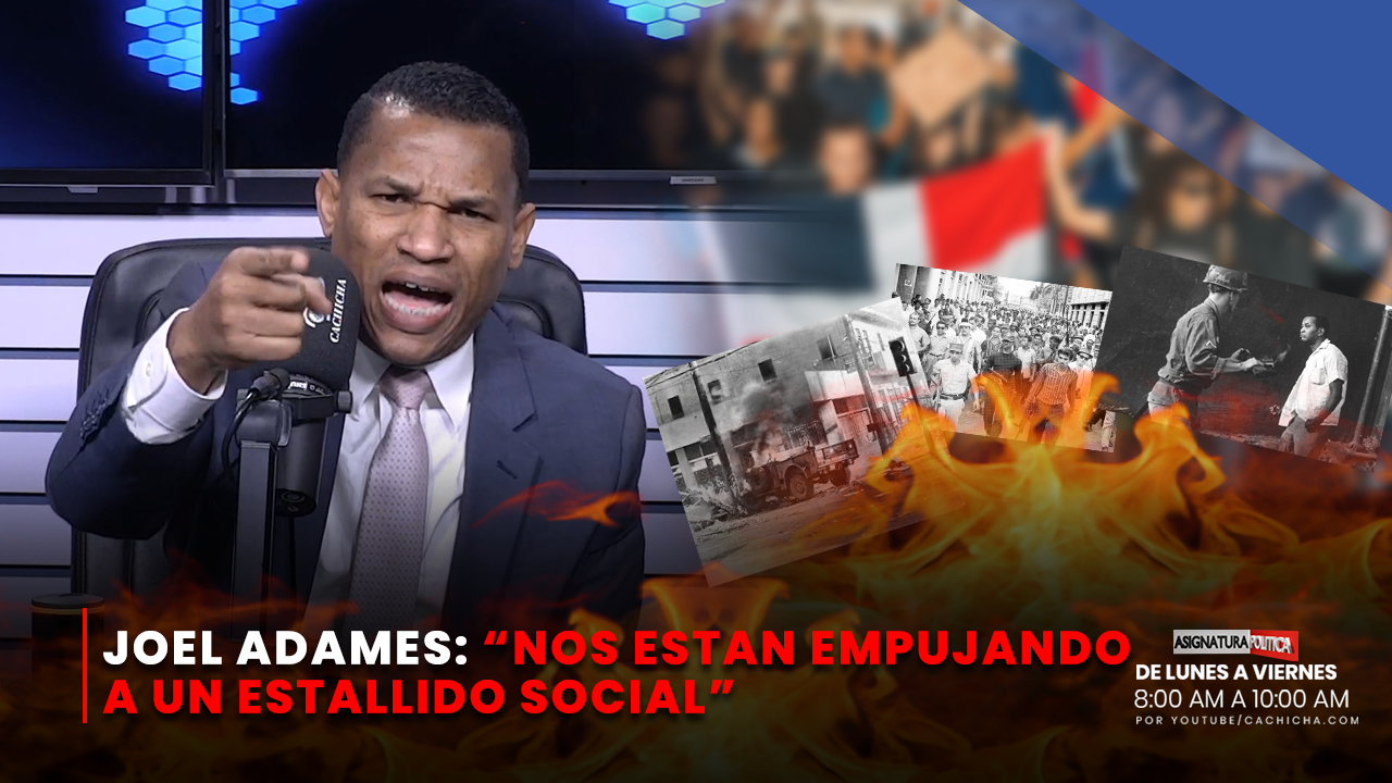 Joel Adames “Nos Están Empujando A Un Estallido Social” 1/2 | Asignatura Política