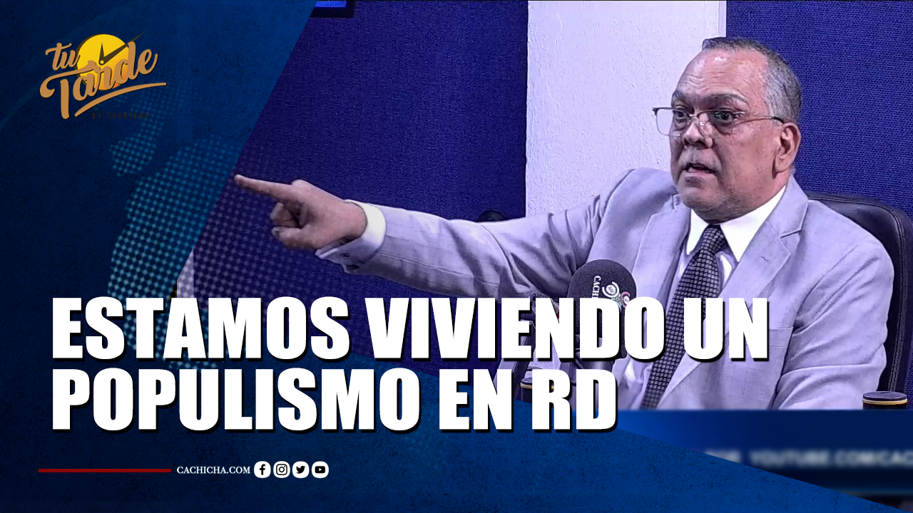 Estamos Viviendo Un Populismo En RD | Tu Tarde