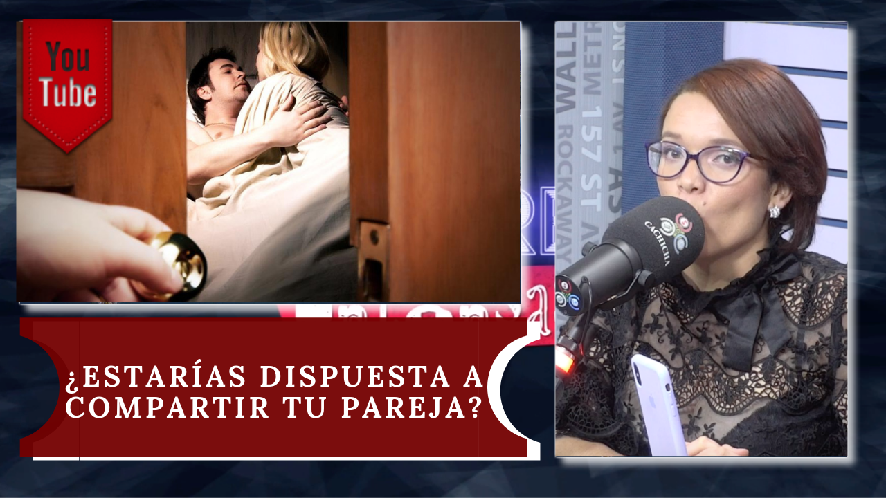 ¿Estarías Dispuesta A Compartir Tu Pareja?