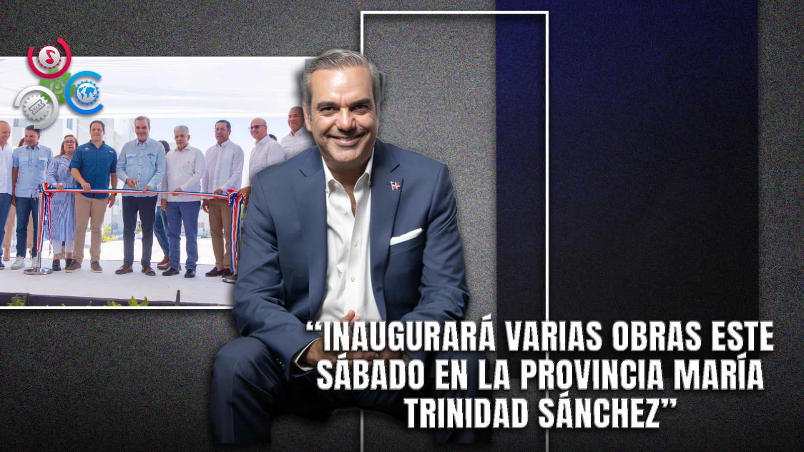 Este Sábado, Abinader Inaugura Importantes Obras En Distintas Localidades