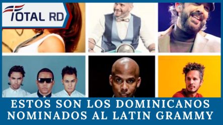 Estos Son Los Dominicanos Nominados Al Latin Grammy