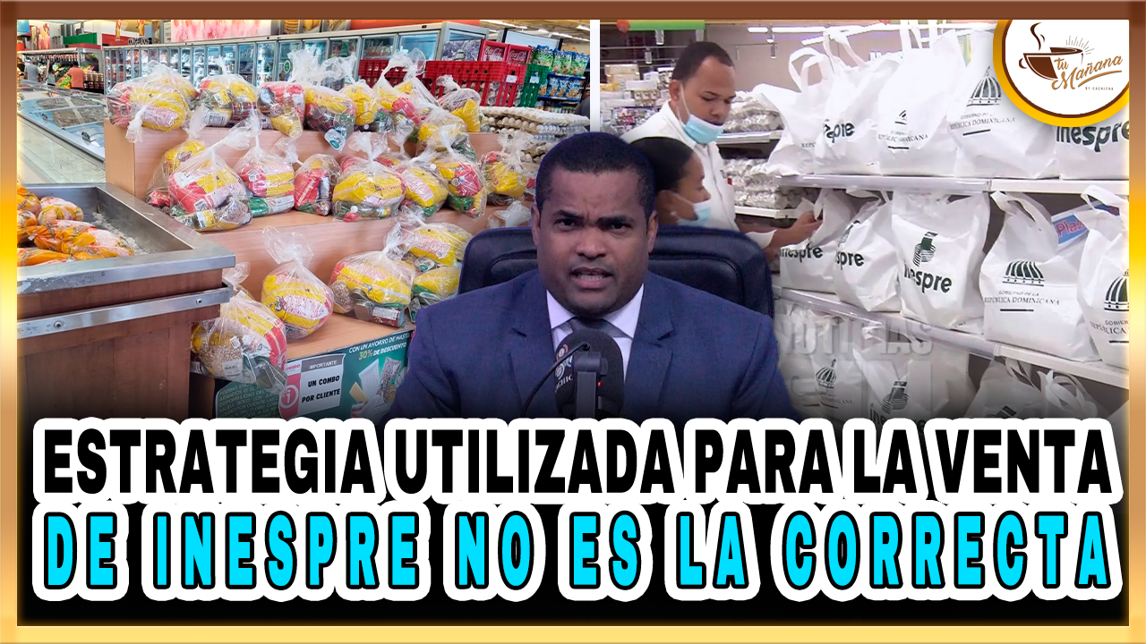Estrategia Utilizada Para La Venta De INESPRE No Es La Correcta – Tu Mañana By Cachicha