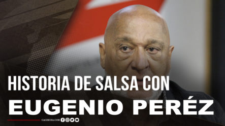 Eugenio Pérez Habla Acerca De La Historia De La Salsa