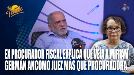 Ex Procurador Fiscal Explica Que Veía Más A Miriam Germán Como Juez Que Como Procuradora | Tu Tarde By Cachicha