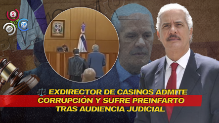 Exdirector De Casinos Óscar Chalas Guerrero Sufre Preinfarto Tras Admitir Culpabilidad En Operación Calamar