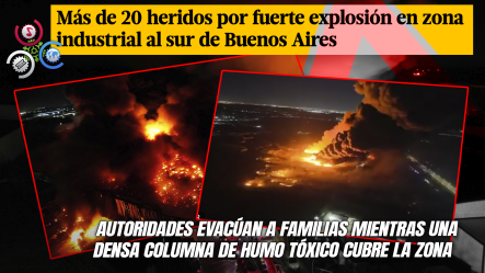 Explosión En Parque Industrial De Ezeiza Deja Al Menos 22 Heridos Y Provoca Un Masivo Incendio