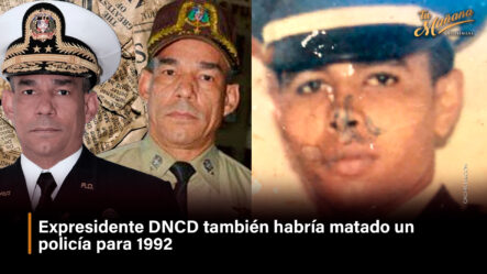 Expresidente DNCD También Habría Matado Un Policía Para 1992