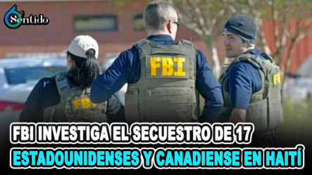 FBI Investiga El Secuestro De 17 Estadounidenses Y Canadiense En Haití | 6to Sentido
