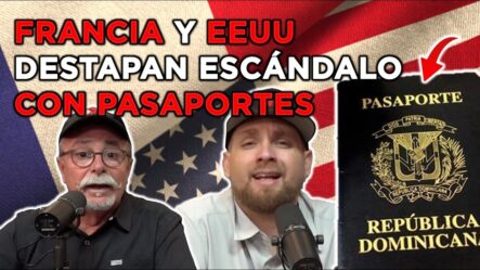 Francia Y EEUU Destapan Escándalo Con Licitación De Pasaportes Dominicanos